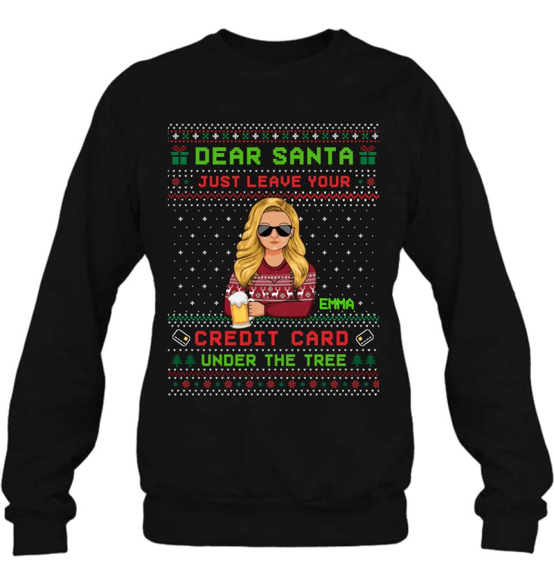 Personalized Christmas T-Shirt/Long Sleeve/Sweatshirt/Hoodie - Gift For Christmas/Friend/Daughter - Dear Santa Just Leave Your Credit Card Under The Tree