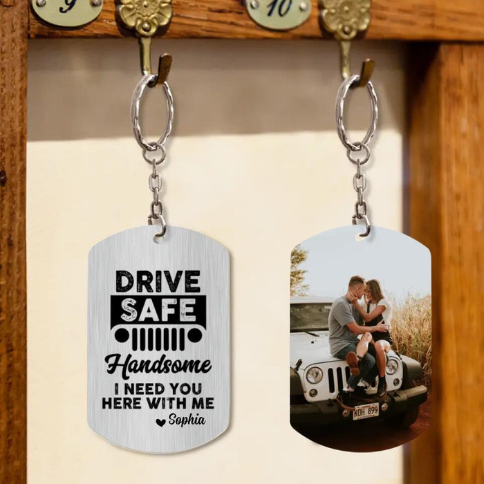 Custom Personalized Off-road 2-sided Aluminum Keychain - Upload Couple Photo - Gift Idea For Couple/ Christmas/ Birthday - Drive Safe Handsome I Need You Here With Me