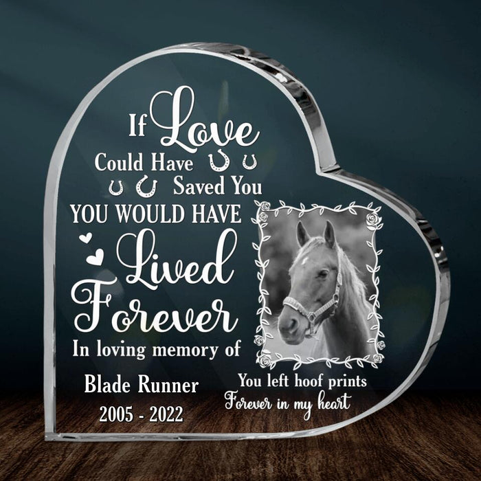 Custom Personalized Memorial Horse Photo Crystal Heart - Memorial Gift Idea For Horse Owners - If Love Could Have Saved You You Would Have Lived Forever