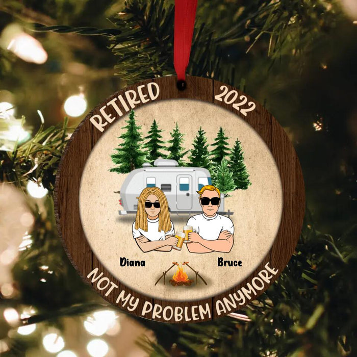 Custom Personalized Couple Circle Wooden Ornament - Gift Idea For Couple/Camping Lovers - Retired 2022, Not My Problem Anymore