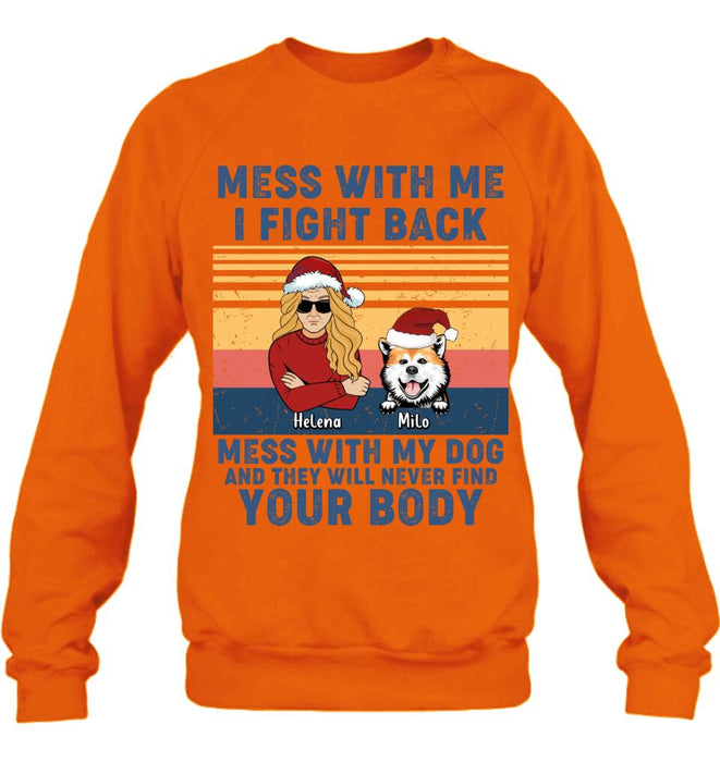 Custom Personalized Pet T-shirt/ Long Sleeve/ Sweatshirt/ Hoodie - Man/ Woman With Upto 4 Pets - Gift Idea For Christmas/ Dog/Cat Lover - Mess With Me I Fight Back Mess With My Dog And They Will Never Find Your Body