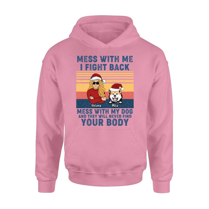 Custom Personalized Pet T-shirt/ Long Sleeve/ Sweatshirt/ Hoodie - Man/ Woman With Upto 4 Pets - Gift Idea For Christmas/ Dog/Cat Lover - Mess With Me I Fight Back Mess With My Dog And They Will Never Find Your Body