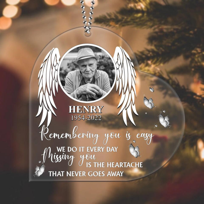 Custom Personalized Memorial Acrylic Ornament - Upload Photo - Memorial Gift For The Loss Of Loved Ones - Remembering You Is Easy We Do It Every day. Missing You Is The Heartache That Never Goes Away