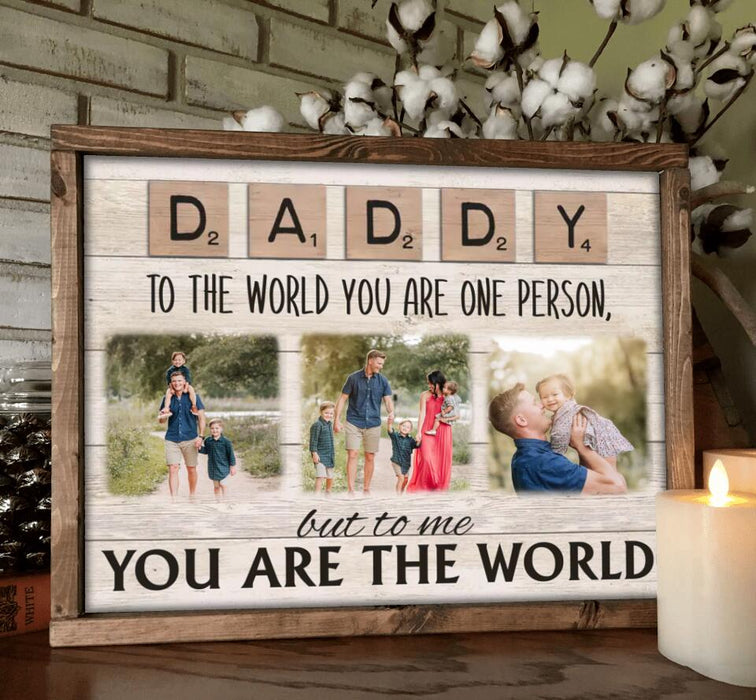 Custom Personalized Daddy To The World You Are One Person But To Us You Are The World Poster - Upload Photos - Gift Idea For Dad/ Mom