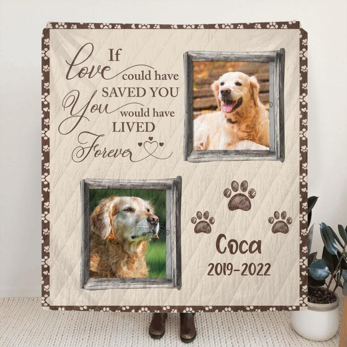 Custom Personalized Memorial Pet Fleece/Quilt Blanket - Upload 2 Photos - If Love Could Have Saved You You Would Have Lived Forever