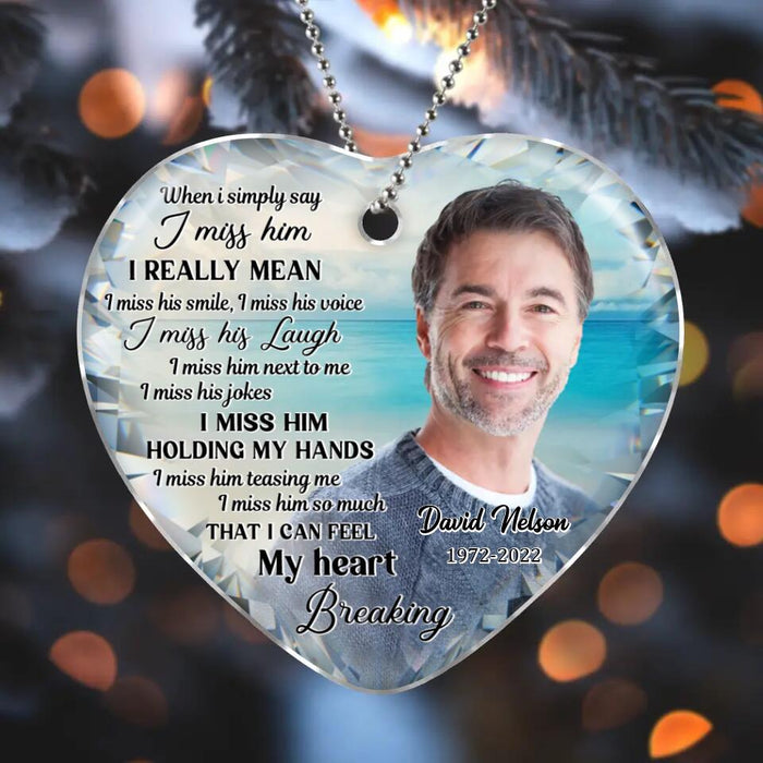 Custom Personalized Memorial Acrylic Ornament - Upload Photo - Memorial Gift Idea For Christmas - I Miss Him So Much