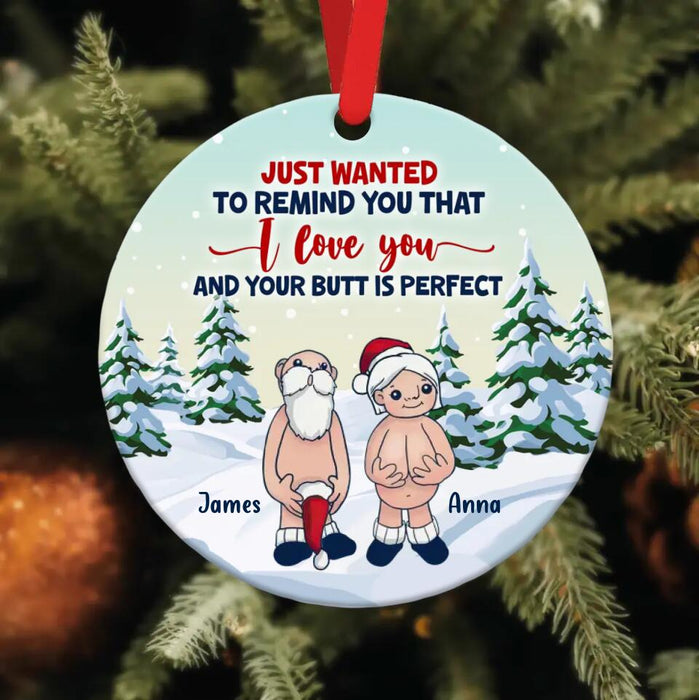 Custom Personalized Funny Santa Circle Wooden Ornament - Christmas Gift Idea - Just Wanted To Remind You That I Love You And Your Butt Is Perfect