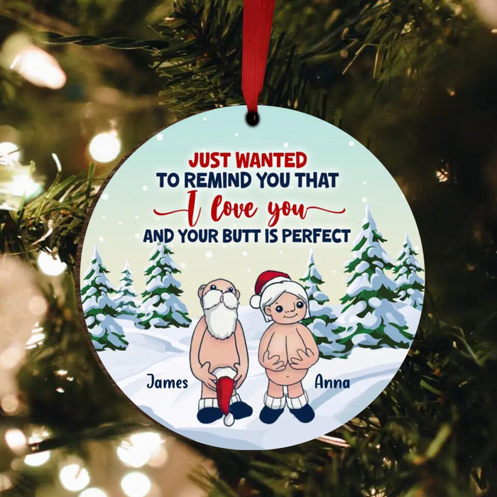 Custom Personalized Funny Santa Circle Wooden Ornament - Christmas Gift Idea - Just Wanted To Remind You That I Love You And Your Butt Is Perfect