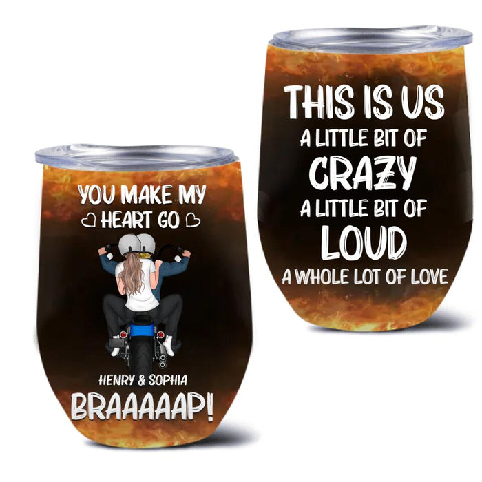 Custom Personalized Motorcycle Couple Wine Tumbler - Gift Idea For Couple/ Motorbike Lovers - You Make My Heart Go Braaaap!