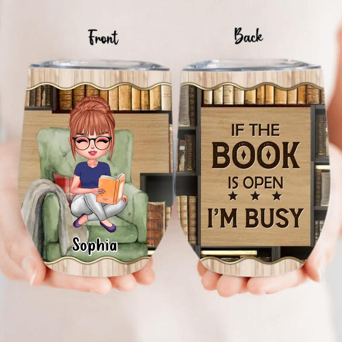 Custom Personalized Reading Book Wine Tumbler - Gift Idea For Book Lover - If The Book Is Open I'm Busy