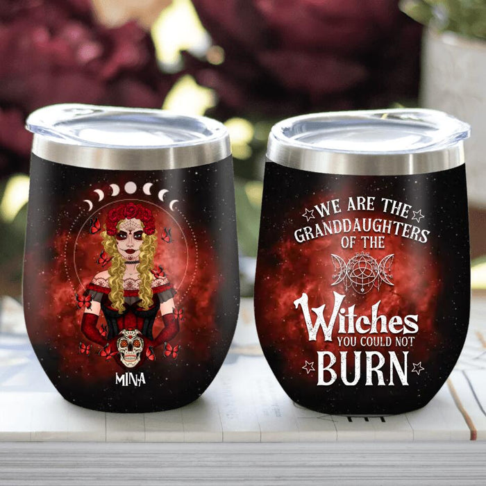 Custom Personalized Witch Wine Tumbler - Halloween Gift For Yourself/Friends/Besties - We Are The Granddaughters Of The Witches You Could Not Burn