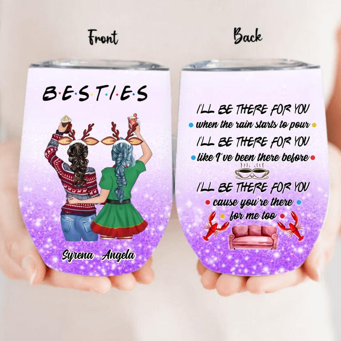 Custom Personalized Xmas Bestie Wine Tumbler - Christmas Gift Idea For Bestie/ Sister/Friend - I'll Be There For You