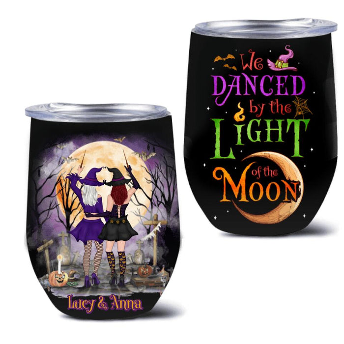 Custom Personalized Witches Wine Tumbler - Gift Idea For Halloween/ Friends with up to 4 Witches - We Danced By The Light Of The Moon