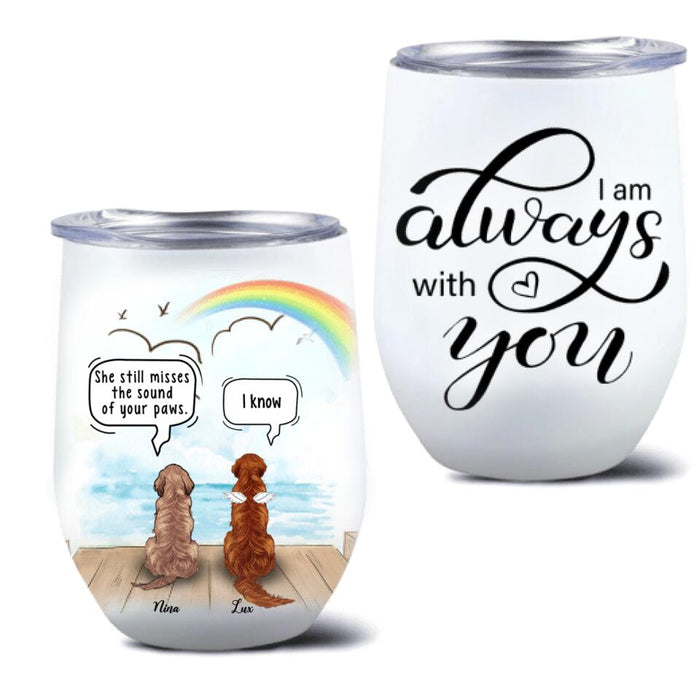 Custom Personalized Memorial Dog Wine Tumbler - Upto 5 Dogs - Memorial Gift For Dog Lovers - I Am Always With You - RLSGFH