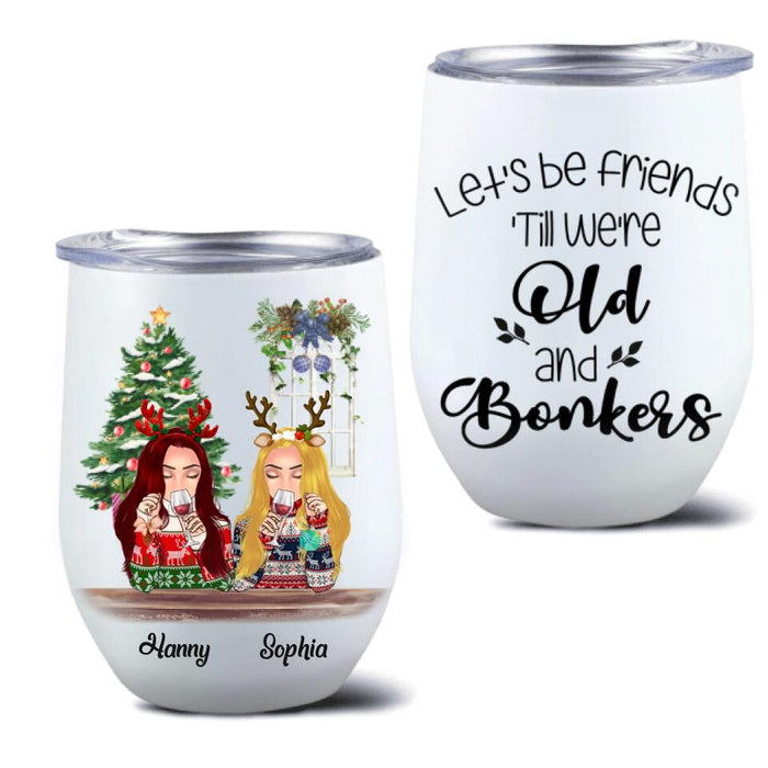 Custom Personalized Christmas Besties Wine Tumbler - Best Gift For Christmas - Let's Be Friends 'Till We're Old And Bonkers