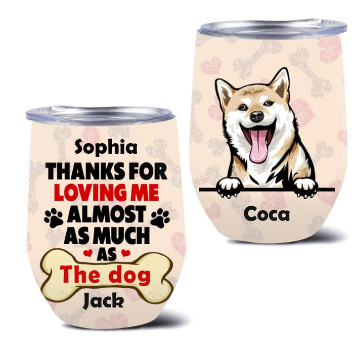 Custom Personalized Dog Wine Tumbler - Gift For Couples, Dog Lovers - Up to 5 Dogs - Thanks for loving me almost as much as the dog