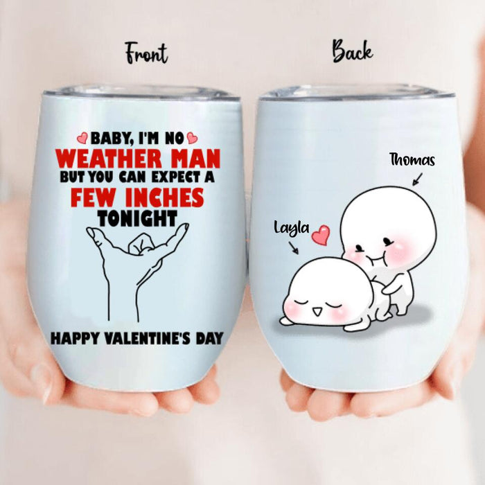 Custom Personalized Wine Tumbler - Gifts for Valentines Day - Baby, I'm No Weather Man - Happy Valentine's Day