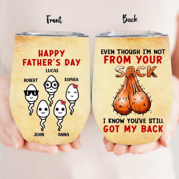 Custom Personalized Step Father Wine Tumbler - Father's Day Gift For Step Father - Even Though I'm Not From Your Sack I Know You've Still Got My Back