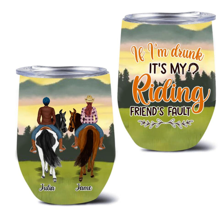 Custom Personalized Besties Wine Tumbler - Upto 4 People - Gift Idea For Besties/Horse Lovers - If I'm Drunk It's My Riding Friend's Fault