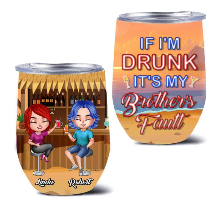 Custom Personalized Siblings Wine Tumbler - Upto 4 People - Gift Idea For Brother/Sister/Family - If I'm Drunk It's My Brother's Fault