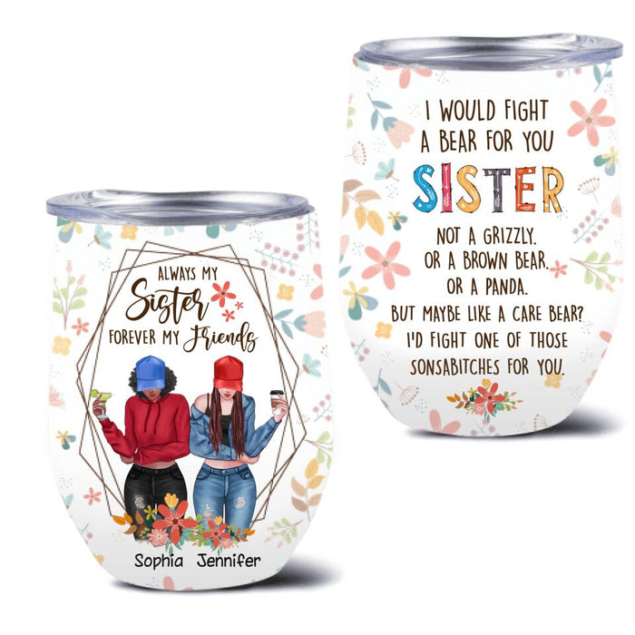 Custom Personalized Sisters Wine Tumbler - Upto 3 Girls - Gift For Sisters - Always My Sister Forever My Friends