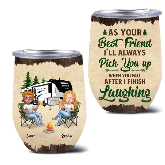 Custom Personalized Camping Friends  Wine Tumbler - Upto 7 People - Gift Idea For Friends/ Camping Lover - As Your Best Friend I'll Always Pick You Up When You Fall After I Finish Laughing