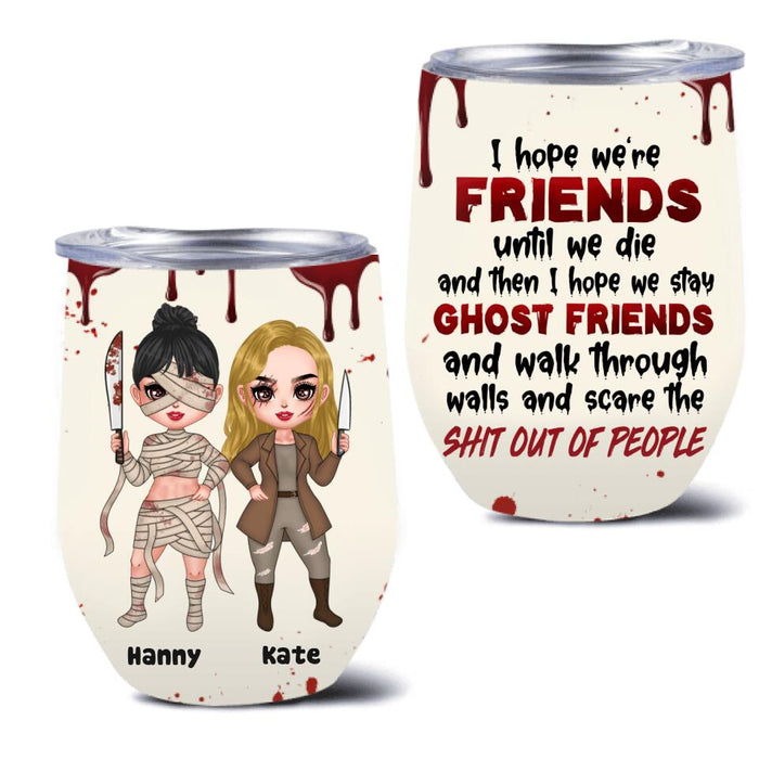 Custom Personalized Ghost Friends Wine Tumbler - Upto 4 Girls - Halloween Gift For Friends - I Hope We're Friends Until We Die