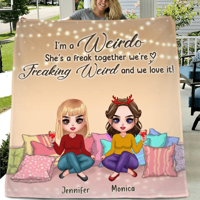 Custom Personalized Best Friends Fleece/Quilt Blanket - Gift For Friends/Besties - I'm A Weirdo She's A Freak Together We Are Freaking Weird And We Love It