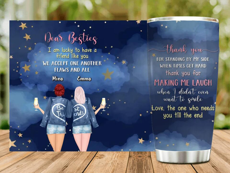 Personalized Bestie/ Sister Tumbler - Gift Idea For Birthday/ Best Friend - Love, The One Who Needs You Till The End