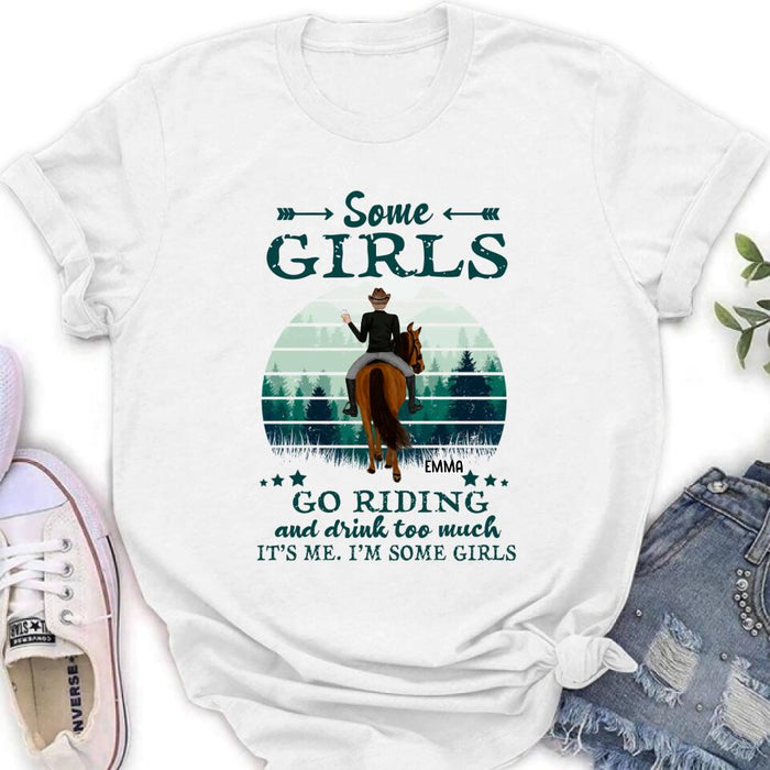 Custom Personalized Girl Riding Horse T-shirt/Long Sleeve/Sweatshirt/Hoodie - Upto 4 Girls - Gift For Friends/Besties/ Horse Lovers - Some Girls Go Riding & Drink Too Much It's Me I'm Some Girls