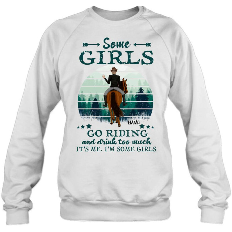 Personalized Girl Riding Horse T-shirt/Long Sleeve/Sweatshirt/Hoodie - Up to 4 Girls - Gift For Friends/Besties/ Horse Lovers - Some Girls Go Riding & Drink Too Much It's Me I'm Some Girls