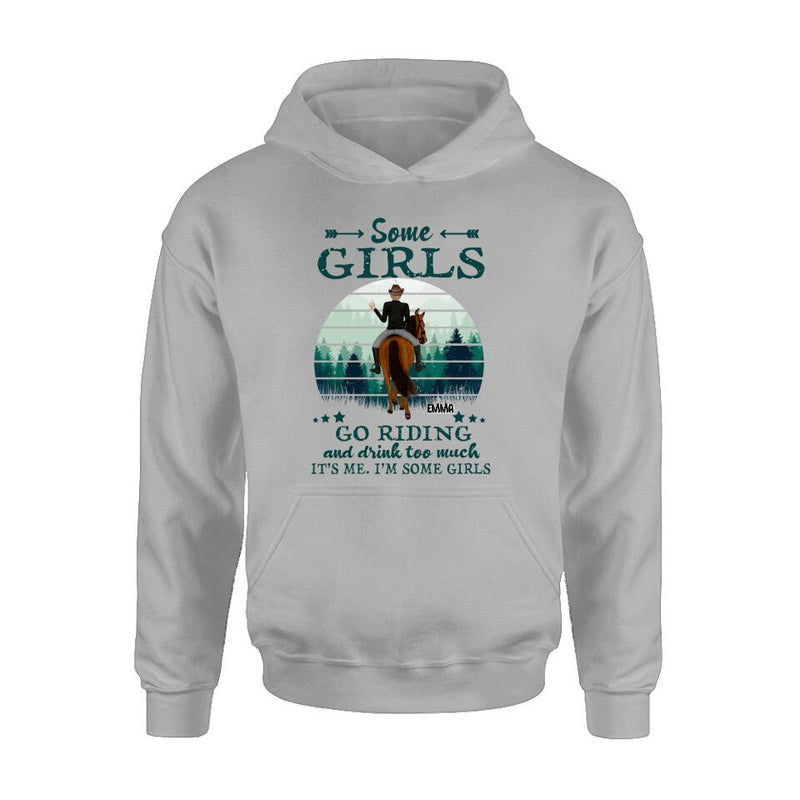 Personalized Girl Riding Horse T-shirt/Long Sleeve/Sweatshirt/Hoodie - Up to 4 Girls - Gift For Friends/Besties/ Horse Lovers - Some Girls Go Riding & Drink Too Much It's Me I'm Some Girls