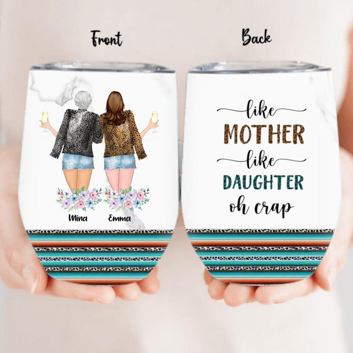 Like Mother Like Daughter Wine Tumbler - Customized Tumbler - Gift Idea For Mother/ Daughter/ Birthday/ Mother's Day