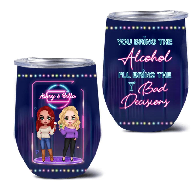 Personalized Besties Wine Tumbler - Gift For Friends/Besties - You Bring The Alcohol I'll Bring The Bad Decisions