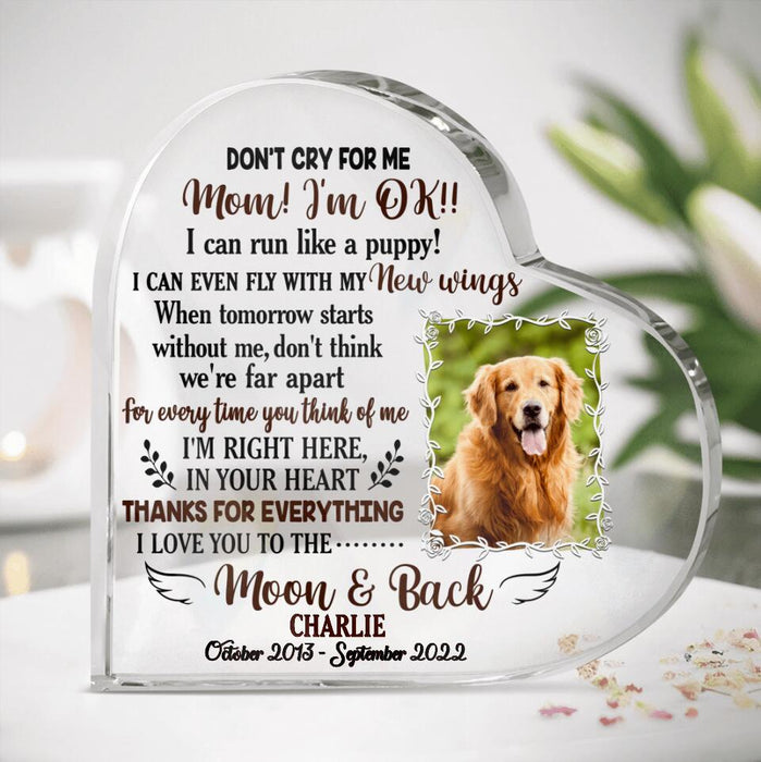 Custom Dog/ Cat Photo Crystal Heart - Memorial Gift Idea For Dog Lover/ Cat Lover - Don't Cry For Me Mom! I'm Ok!!