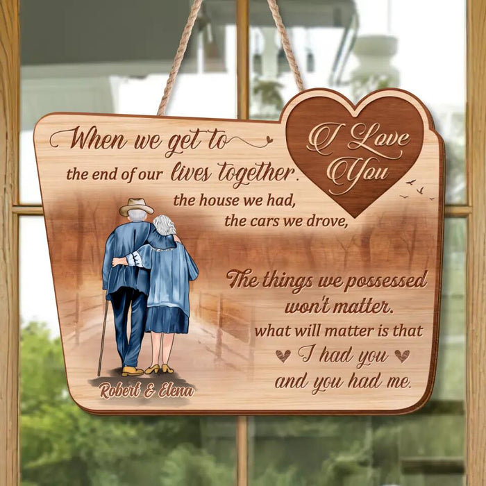 Custom Personalized Old Couple Wooden Sign - Gift Idea For Couple - When We Get To The End Of Our Lives Together