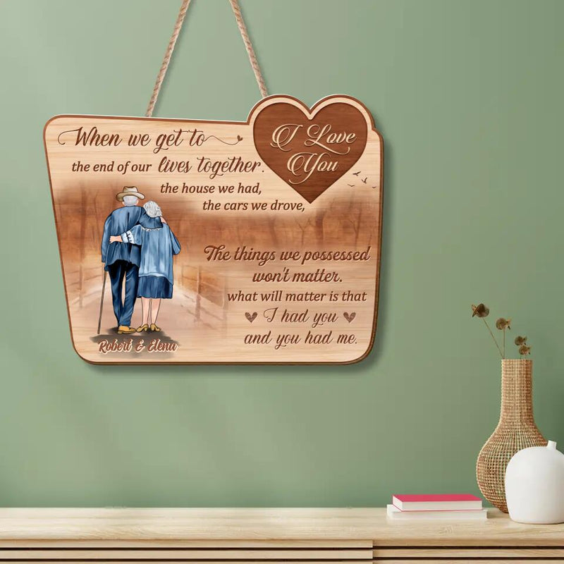 Custom Personalized Old Couple Wooden Sign - Gift Idea For Couple - When We Get To The End Of Our Lives Together