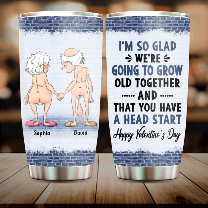 Custom Personalized Old Age Saggy Tumbler - Gift Idea For Him/Her - I'm So Glad We're Going To Grow Old Together and That You Have A Head Start