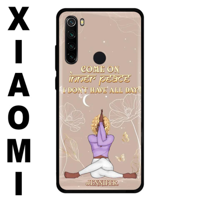 Custom Personalized Yoga Girl Phone Case - Gift Idea For Yoga Lovers - Come On Inner Peace I Don't Have All Day - Case For Oppo, Xiaomi & Huawei