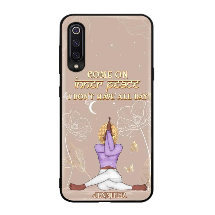 Custom Personalized Yoga Girl Phone Case - Gift Idea For Yoga Lovers - Come On Inner Peace I Don't Have All Day - Case For Oppo, Xiaomi & Huawei