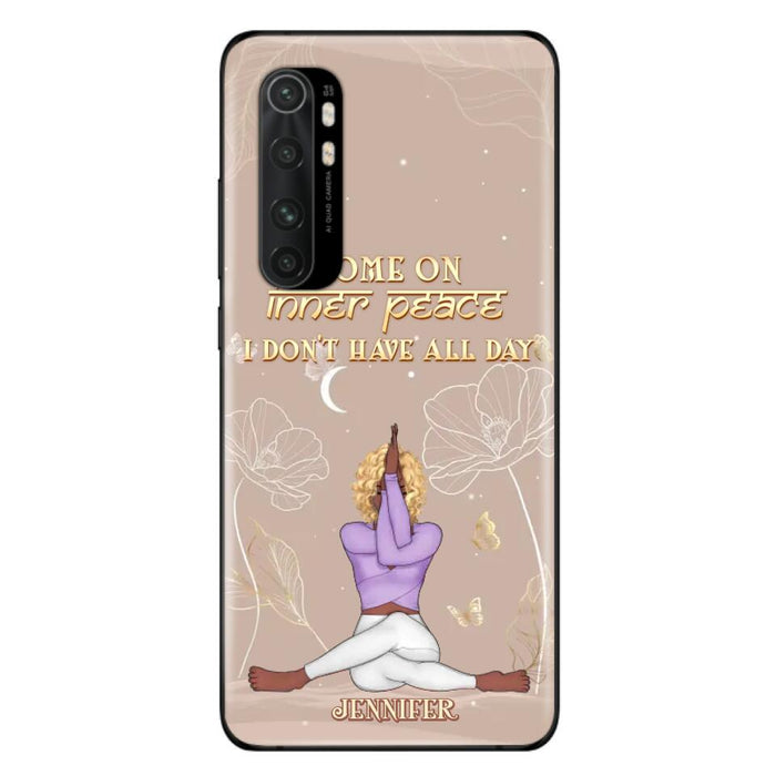 Custom Personalized Yoga Girl Phone Case - Gift Idea For Yoga Lovers - Come On Inner Peace I Don't Have All Day - Case For Oppo, Xiaomi & Huawei