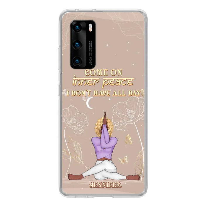 Custom Personalized Yoga Girl Phone Case - Gift Idea For Yoga Lovers - Come On Inner Peace I Don't Have All Day - Case For Oppo, Xiaomi & Huawei