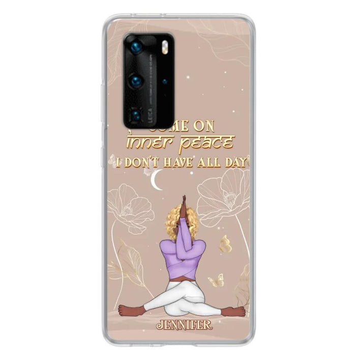 Custom Personalized Yoga Girl Phone Case - Gift Idea For Yoga Lovers - Come On Inner Peace I Don't Have All Day - Case For Oppo, Xiaomi & Huawei