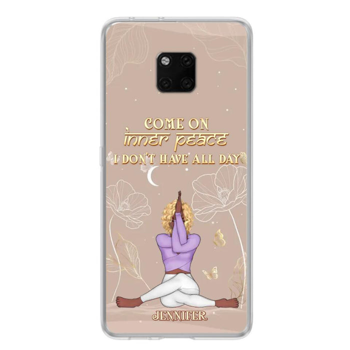 Custom Personalized Yoga Girl Phone Case - Gift Idea For Yoga Lovers - Come On Inner Peace I Don't Have All Day - Case For Oppo, Xiaomi & Huawei