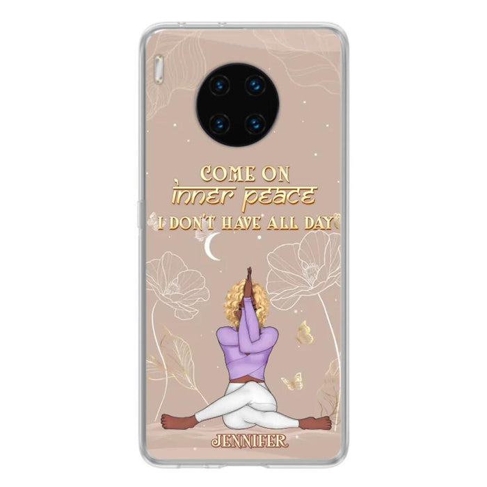 Custom Personalized Yoga Girl Phone Case - Gift Idea For Yoga Lovers - Come On Inner Peace I Don't Have All Day - Case For Oppo, Xiaomi & Huawei