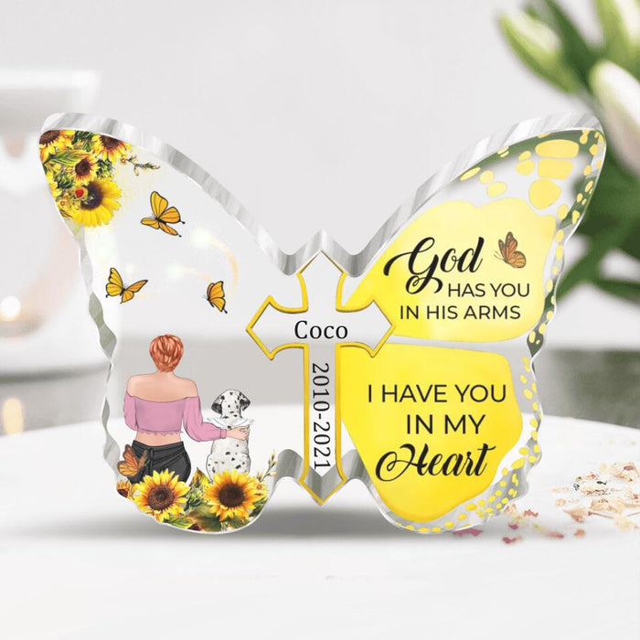 Custom Personalized Memorial Pet Butterfly Acrylic Plaque - Memorial Gift Idea for Birthday/Christmas - God Has You In His Arms I Have You In My Heart