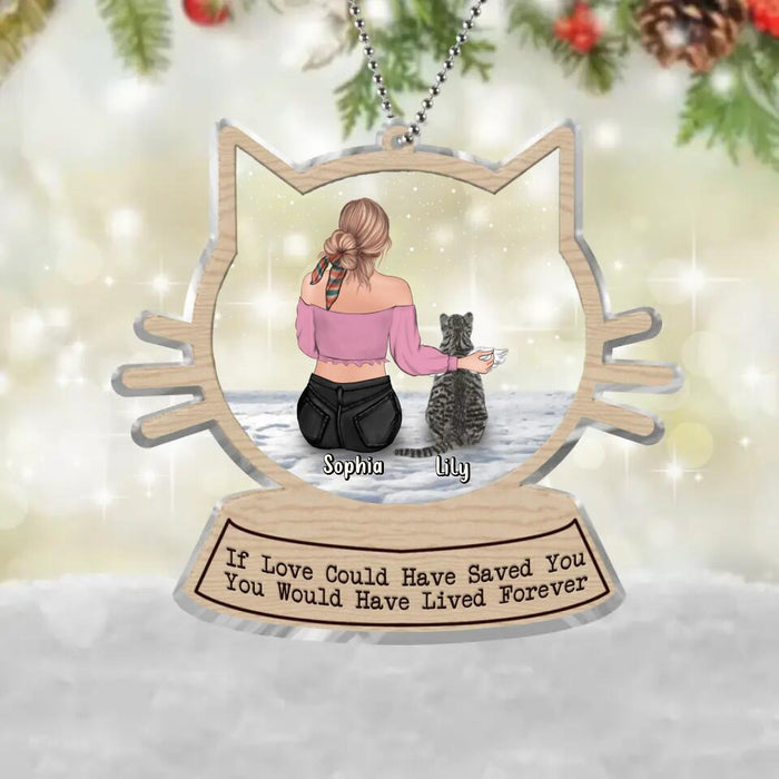 Custom Personalized Memorial Cat Acrylic Ornament - Memorial Gift Idea For Cat Owner - If Love Could Have Saved You You Would Have Lived Forever