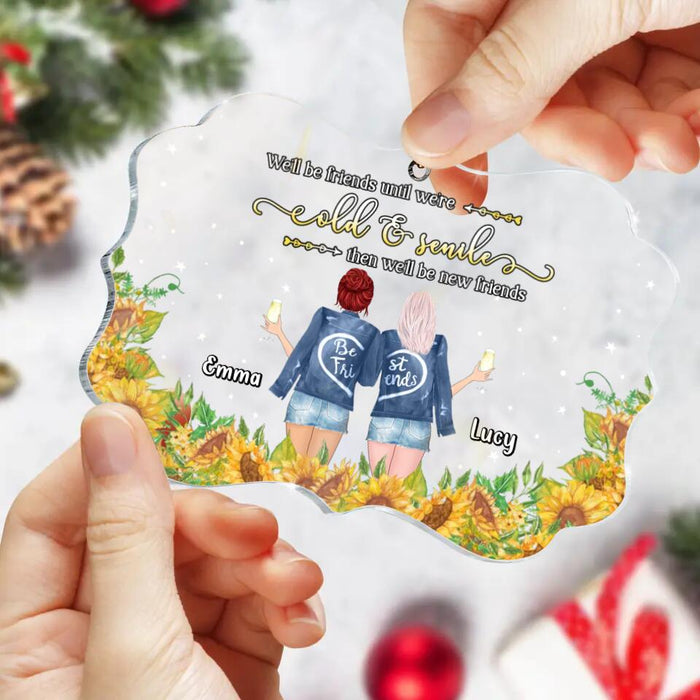 Custom Personalized Friend Acrylic Rectangle Ornament - Christmas Gift Idea For Friends/Besties - We'll Be Friends Until We're Old & Senile Then We'll Be New Friends