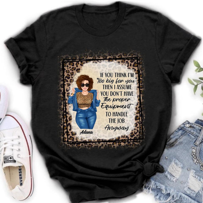 Custom Personalized Sassy Thick Girl T-shirt/ Long Sleeve/ Sweatshirt - Gift For Friend/ Sister/ Birthday Gift - If You Think I'm "Too Big For You"