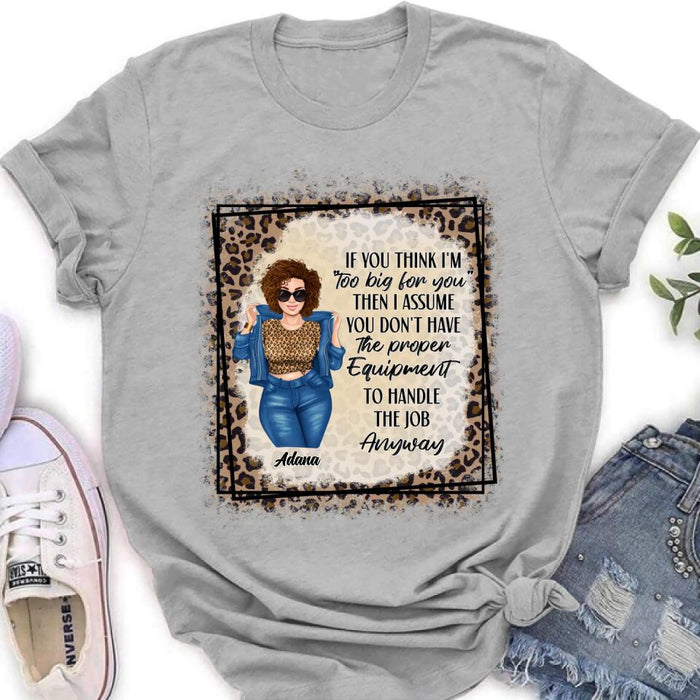 Custom Personalized Sassy Thick Girl T-shirt/ Long Sleeve/ Sweatshirt - Gift For Friend/ Sister/ Birthday Gift - If You Think I'm "Too Big For You"